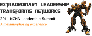 Extraordinary Leadership Transforms Networks - 2011 NCHN Leadership Summit Sept 27 2011 in Kansas City MO